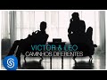 Victor & Leo - Caminhos Diferentes [Clipe Oficial]