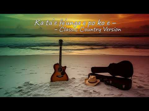 Ka Ta'e Fe'unga E Po Koe - Classic Country Version