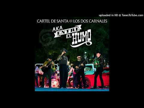 Cartel De Santa feat. Los Dos Carnales - Aka Entre el Humo