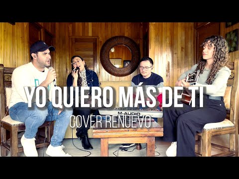 Yo Quiero Más De Ti - COVER RENUEVO