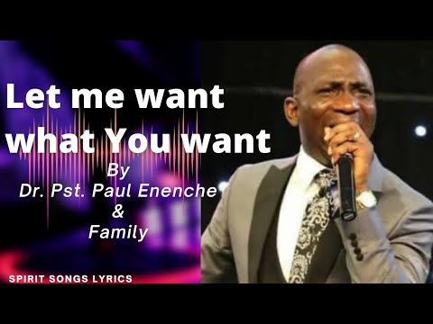 LET ME WANT WHAT YOU WANT BY DR. PST. PAUL ENENCHE & FAMILY #drpastorpaulenenche