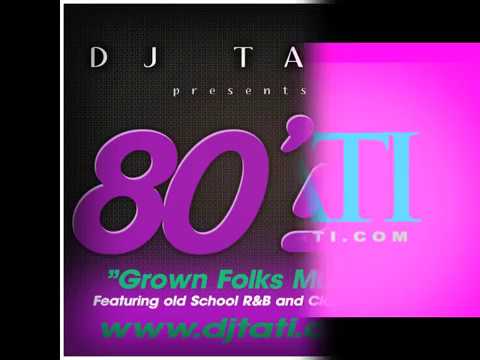 DJ TATI - GROWN FOLKS MUSIC (80's OLD SCHOOL R&B MIXTAPE)