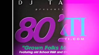 DJ TATI - GROWN FOLKS MUSIC (80's OLD SCHOOL R&B MIXTAPE)
