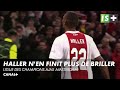 Haller n'en finit plus de briller - Ligue des Champions Ajax Amsterdam