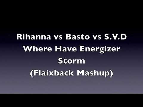 Rihanna vs Basto vs S.V.D-Where Have Energizer Storm(Flaixback Mashup)