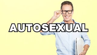Autosexual - definition | What does Autosexual mean Phrase explained