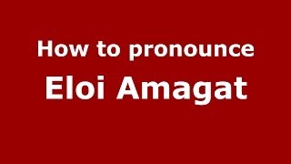 How to pronounce Eloi Amagat