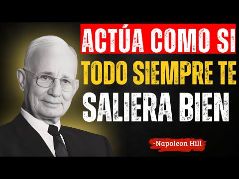 ACTÚA COMO SI TODO SIEMPRE TE SALIERA BIEN | Napoleon Hill