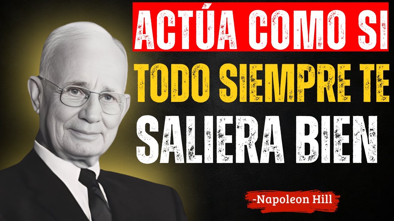 ACTÚA COMO SI TODO SIEMPRE TE SALIERA BIEN | Napoleon Hill