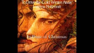 In Praise of Christmas (To Drive the Cold Winter Away) - Loreena McKennitt