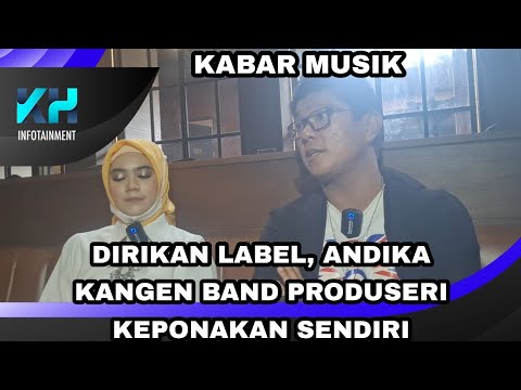 DIRIKAN LABEL, ANDIKA KANGEN BAND PRODUSERI KEPONAKAN SENDIRI