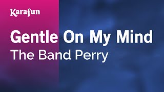 Gentle On My Mind - The Band Perry | Karaoke Version | KaraFun