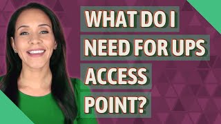 What do I need for UPS access point