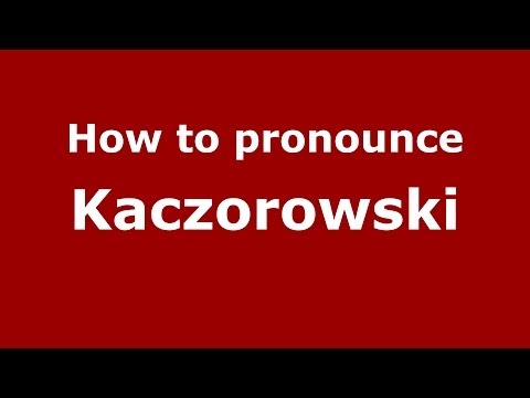 How to pronounce Kaczorowski