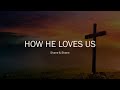 How He Loves Us