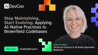 Katie Roberts - Stop Maintaining, Start Evolving: Applying AI-Native Practices to Brownfield Codebas
