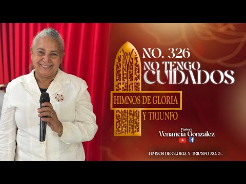 Elsa Mejía   Himno NO 326 NO TENGO CUIDADOS   Pastora Venancia González