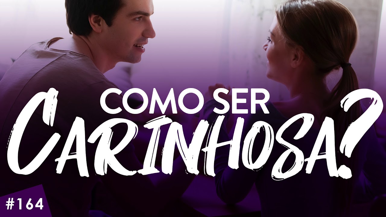 Como ser carinhosa