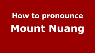 How to pronounce Mount Nuang