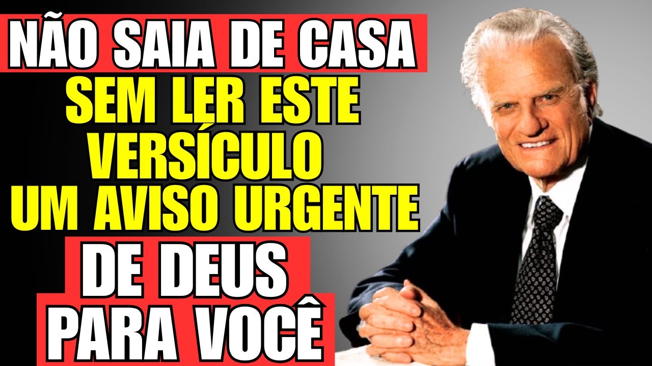 👉 NÃO SAIA DE CASA SEM LER ESTE VERSÍCULO – UM AVISO URGENTE DE DEUS PARA VOCÊ - Billy Graham