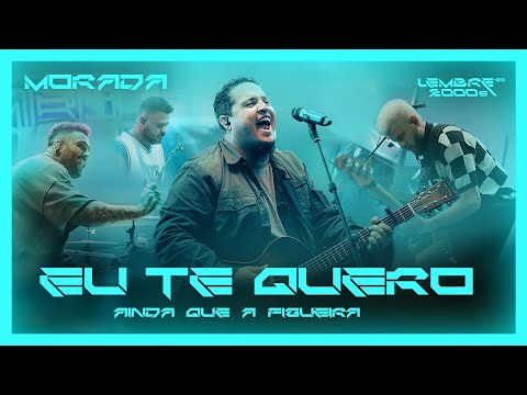 EU TE QUERO / AINDA QUE A FIGUEIRA (CLIPE OFICIAL) | MORADA