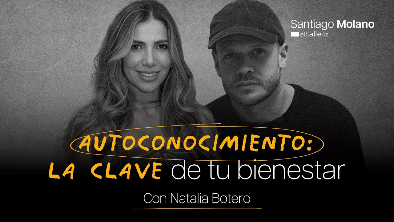 AMOR PROPIO y AUTOCONOCIMIENTO: La base para una vida plena | Santiago Molano El Talleer