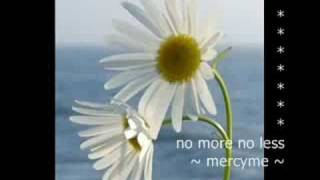 no more no less ~ mercyme