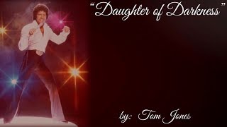 Daughter of Darkness (w/lyrics)  ~  Tom Jones