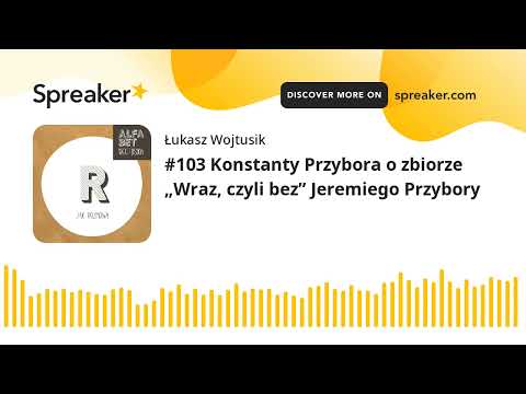#103 Konstanty Przybora o zbiorze „Wraz, czyli bez” Jeremiego Przybory