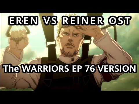 EREN VS REINER OST  -THE WARRIORS ANIME VERSION - ATTACK ON TITAN 76 SOUNDTRACK