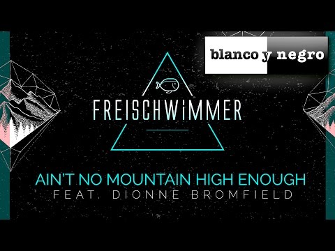 Freischwimmer Feat. Dionne Bromfield - Ain't No Mountain High Enough (Official Audio)