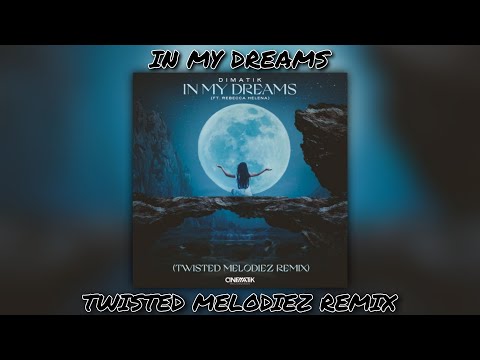Dimatik, Rebecca Helena - In My Dreams (Twisted Melodiez Remix)