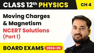Moving Charges and Magnetism - NCERT Solutions | Class 12 Physics Chapter 4 (2023-24)
