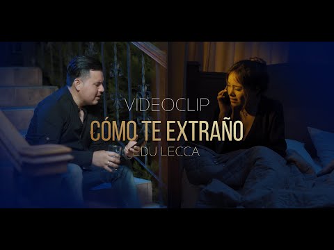 EDU LECCA - CÓMO TE EXTRAÑO (VIDEOCLIP OFICIAL)