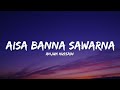 Aisa Banna Sawarna Anjum Hussain Lyrics Lyrical Bam Hindi