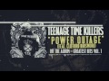 Teenage Time Killers - Power Outage feat ...