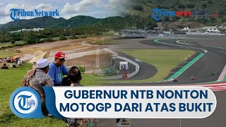 Momen Gubernur NTB Nonton MotoGP Mandalika dari Atas Bukit