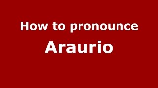 How to pronounce Araurio