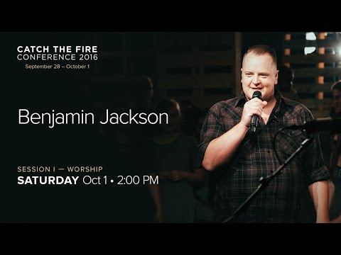 Catch The Fire Conference 2016 - Session I Worship - Benjamin Jackson