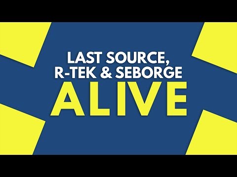 Last Source, R-TEK & Seborge - Alive [Prog House]