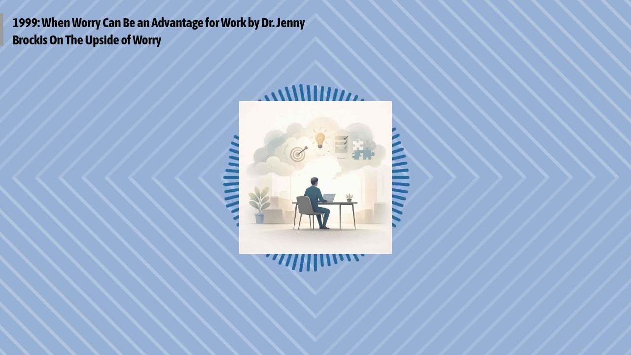 1999: When Worry Can Be an Advantage for Work by Dr. Jenny Brockis On The Upside of Worry |...
