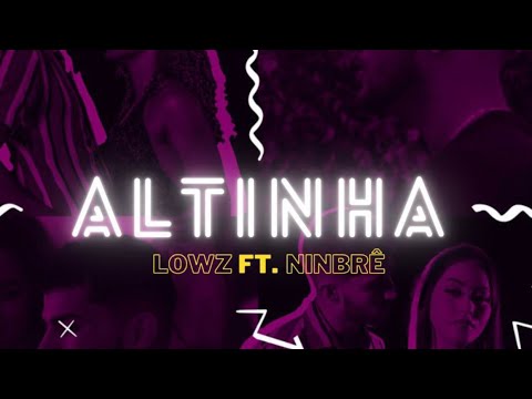 Lowz - Altinha feat. Ninbrê