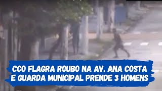 CCO flagra roubo na Av. Ana Costa e Guarda Municipal prende 3 homens