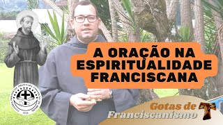 [#16 Gotas de Franciscanismo | A oração na espiritualidade franciscana]