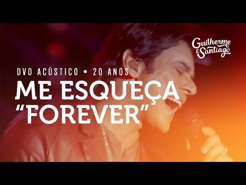 Guilherme e Santiago - Me Esqueça "Forever" [DVD Acústico 20 Anos]