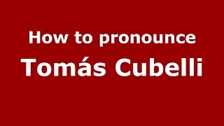 How to pronounce Tomás Cubelli