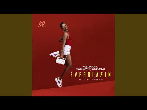 Ever Blazin (feat. Teeshawn, Ceeza Milli)
