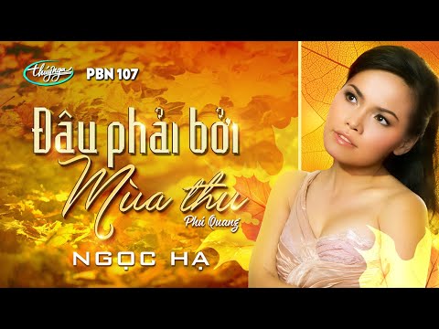 Ngọc Hạ - Đâu Phải Bởi Mùa Thu (Phú Quang) PBN 107