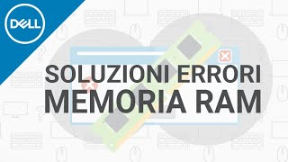 Come riconoscere e risolvere gli errori della memoria RAM _ (Supporto Ufficiale Dell)