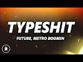 Metro Boomin, Future - Type Shit (Lyrics)